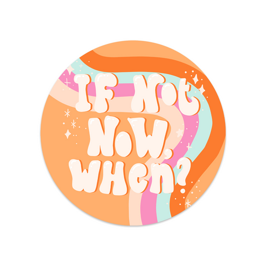 Ronde sticker quote if not now when?