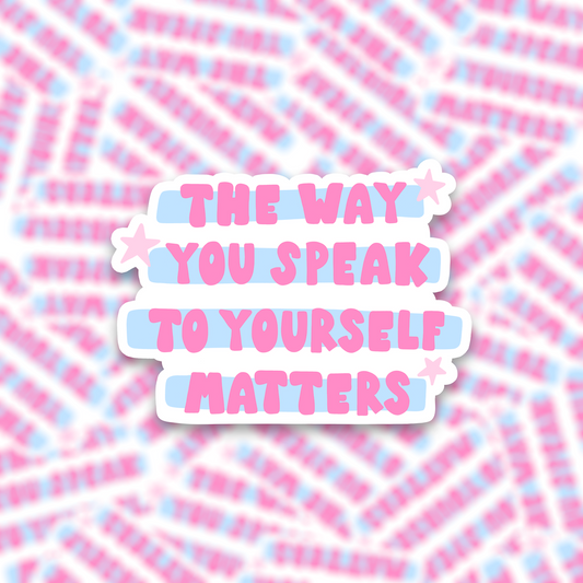 Vinyl sticker the way you speak to yourself matters