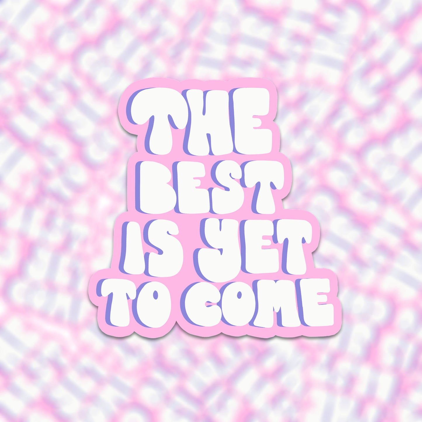 Vinyl sticker the best is yet to come