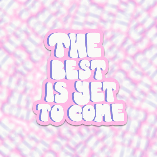 Vinyl sticker the best is yet to come