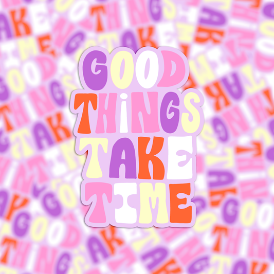 Vinyl sticker good things take time